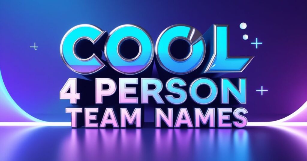 Cool 4 Person Team Names