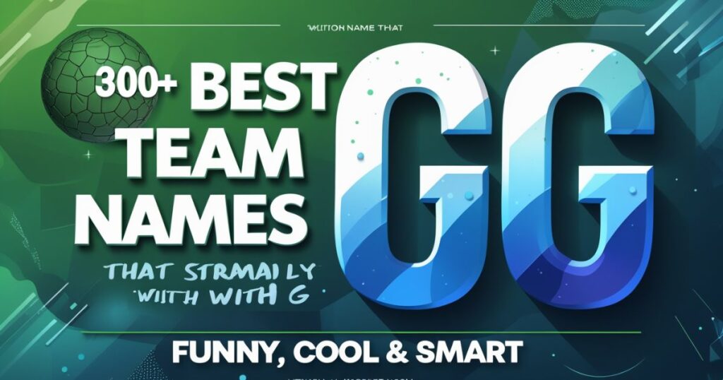 300+ Best Team Names That Start With G – Funny, Cool & Smart