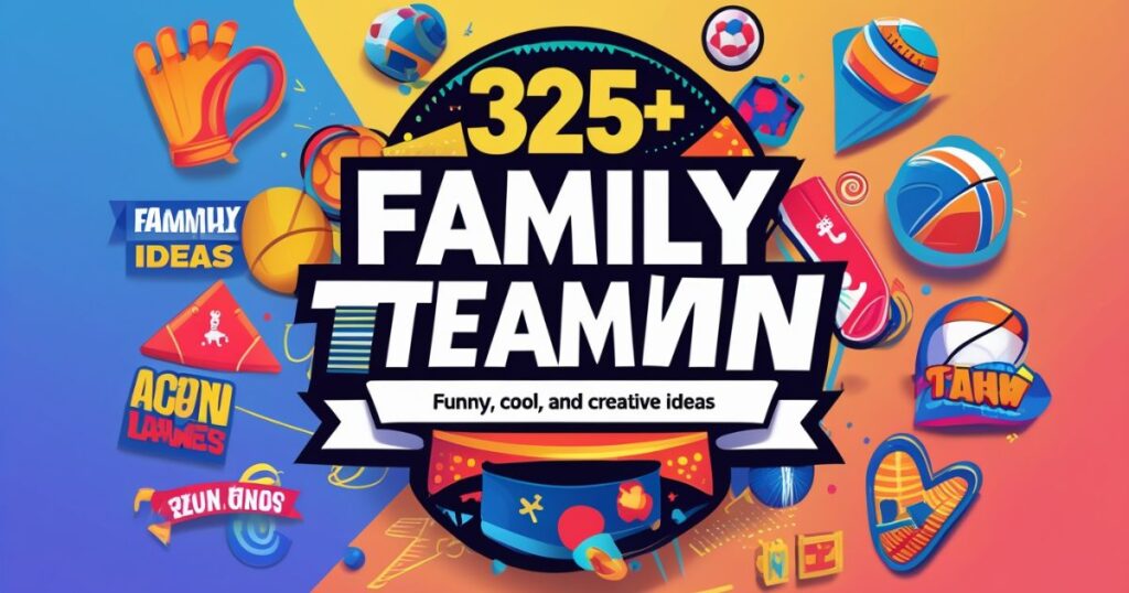 325+ Family Team Names: Funny, Cool, and Creative Ideas