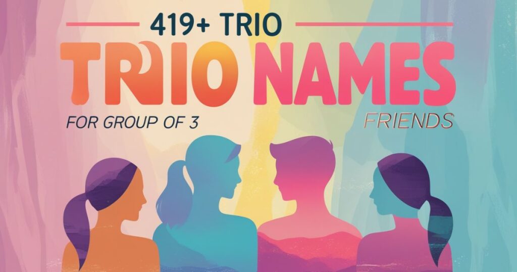 419+ Trio Names for Group of 3 Friends