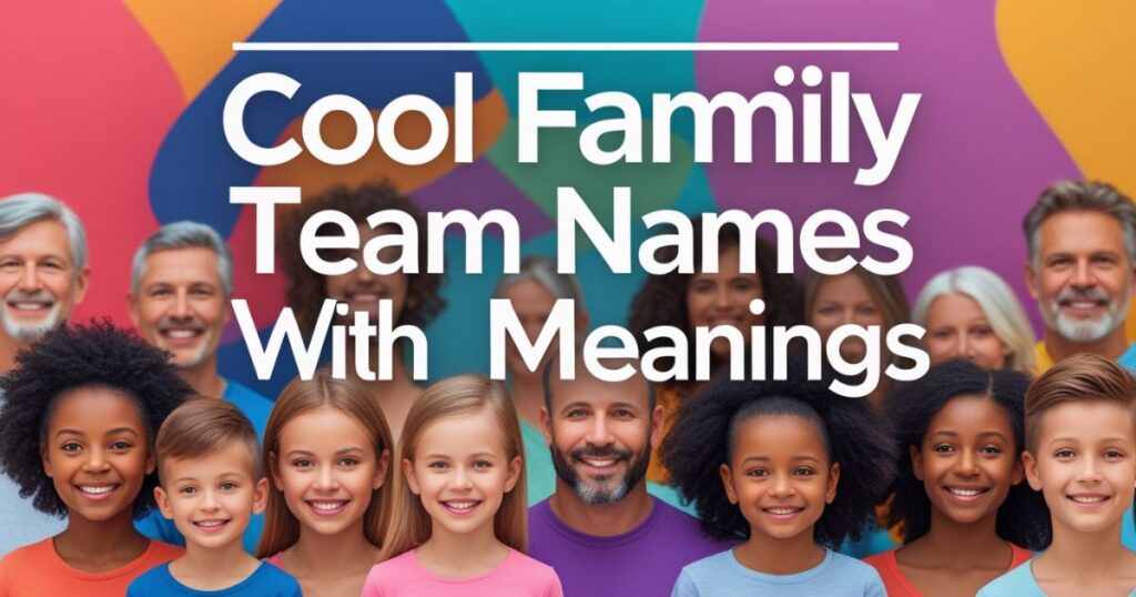 Cool Family Team Names(with meanings)