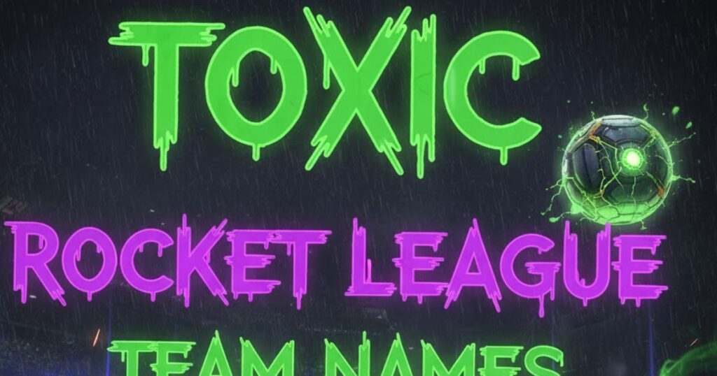 Toxic rocket league team names