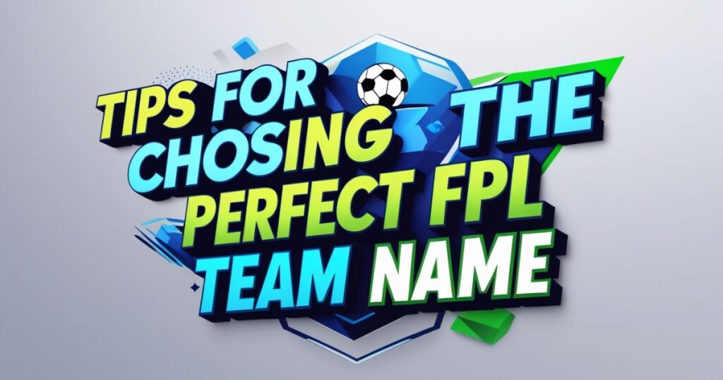 Tips for Choosing the Perfect FPL Team Name