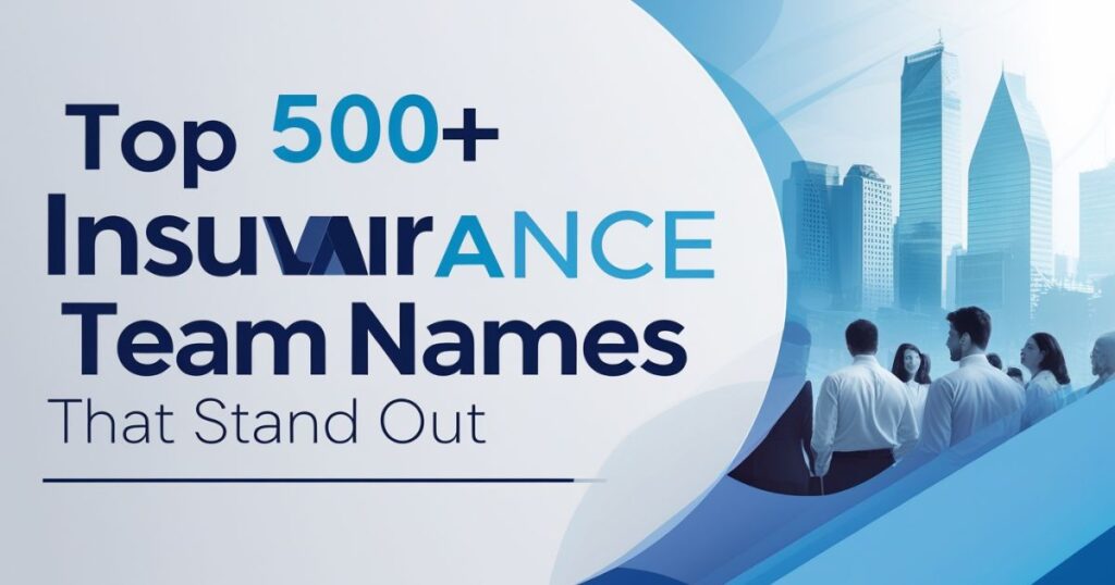 Top 500+ Creative Insurance Team Names That Stand Out